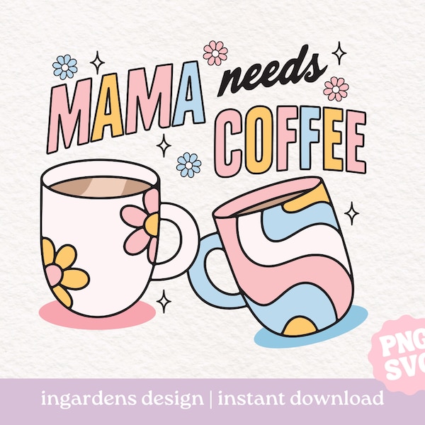 Mama Needs Coffee PNG SVG, Mothers Day svg png, Mom Needs Coffee, design for t-shirt, stickers and more