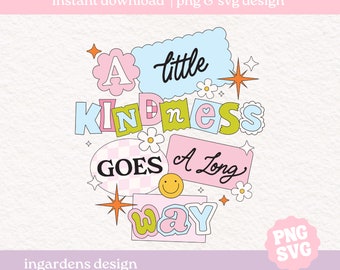 A Little Kindness Goes A Long Way SVG PNG, Positivity Svg Png, Digital download for tee shirts, stickers, tote bags and more