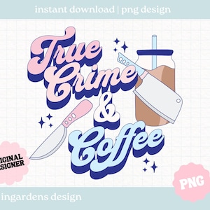 True Crime and Coffee PNG, True Crime png, Iced Coffee png, digital download for shirts, stickers, tote bags, mugs and more image 1