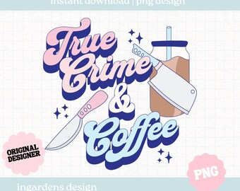 True Crime and Coffee PNG, True Crime png, Iced Coffee png, digital download for shirts, stickers, tote bags, mugs and more