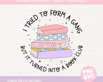 Ho provato a formare una gang ma si è trasformata in un club del libro PNG SVG, Bookish png svg, download digitale di immagini per t-shirt, adesivi, tazze e altro ancora