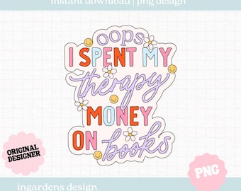 Ops, ho speso i miei soldi per la terapia in libri PNG, design PNG libresco, download digitale di immagini per amanti dei libri per t-shirt, adesivi, tazze e altro ancora
