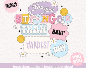 You Are Stronger Than Your Hardest Day PNG SVG, digital design for t-shirt, stickers and more