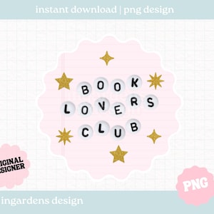 May include: A digital design featuring the text "BOOK LOVERS CLUB" spelled out with white letter beads on a pink background. Gold glitter stars surround the text. The design includes the text "instant download | png design", "ORIGINAL DESIGNER", and "PNG".
