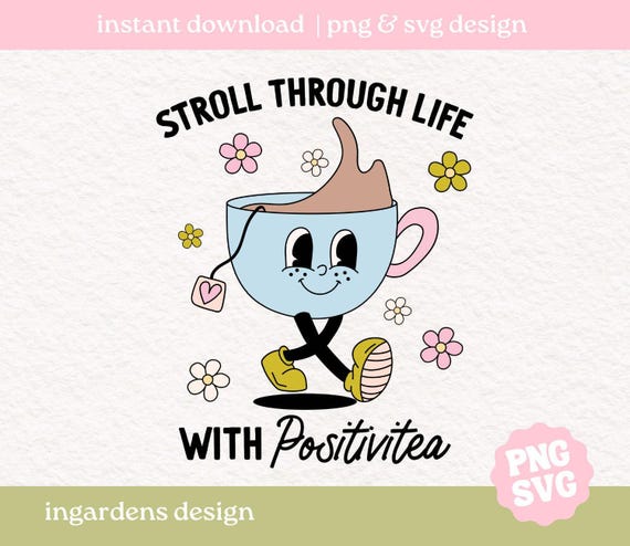 Stroll Through Life With Positivitea PNG SVG, Tea Cup png, tea svg, mental health, cartoon mascot png, cartoon mascot svg, trendy tea png
