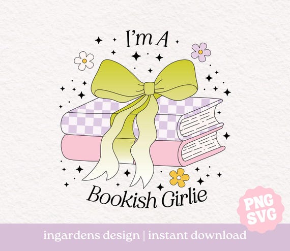 I'm A Bookish Girlie PNG SVG, Bookish png svg, Digital Download Art for T-shirt, Sticker, Mug and More