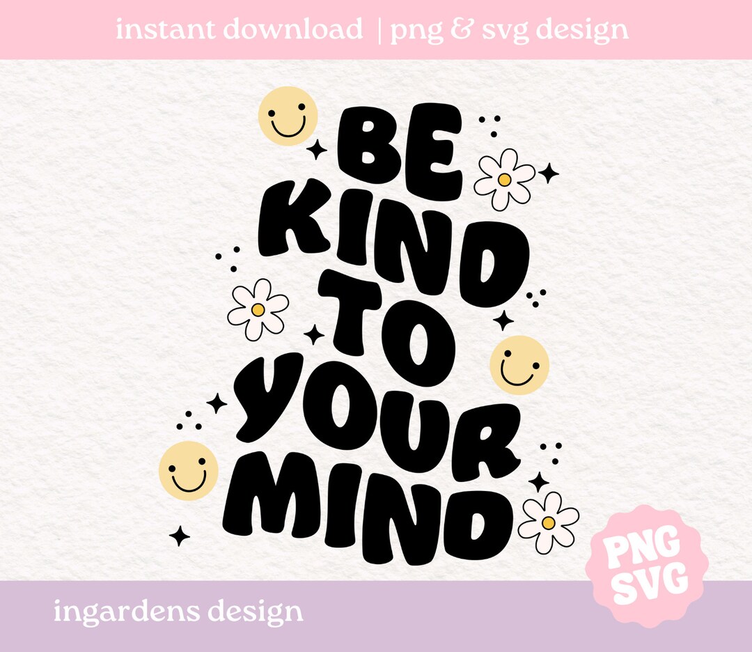 Be Kind to Your Mind SVG PNG, Mental Health Svg Png, Self Care Png ...