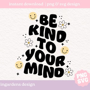 Seja gentil com sua mente SVG PNG, saúde mental svg png, autocuidado png, amor próprio png, motivacional png, adesivo png, sublimação