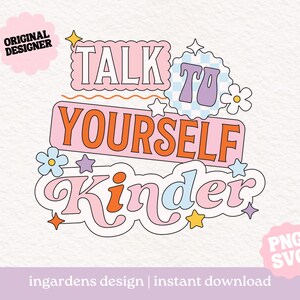 Talk To Yourself Kinder SVG PNG, Positivity Svg Png, Téléchargement numérique pour tee-shirts, autocollants, sacs fourre-tout et plus