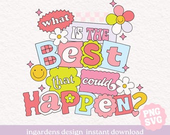 What Is The Best That Could Happen PNG SVG, Typography Funky Trendy Design, digital design for t-shirt, stickers and more