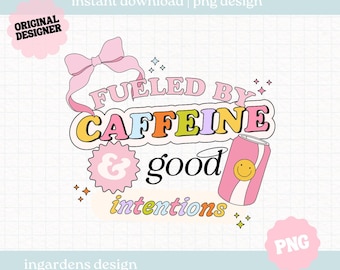 Fueled By Caffeine And Good Intentions PNG, Fizzy Drink png, Caffeine Lover png, design for t-shirt, stickers and more