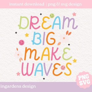 Dream Big Make Waves SVG PNG, Motivational svg png, Positivity Svg Png, Digital download