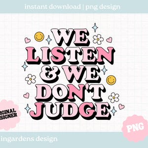 We Listen And We Don't Judge PNG, digital download design for t-shirt, stickers and more