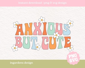 Anxious But Cute SVG PNG, funny mental health quote, anxiety digital download, cute self care, digital download design for sticker and more