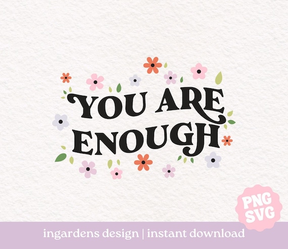 You Are Enough PNG SVG, mental health svg png design for t-shirt, stickers and more