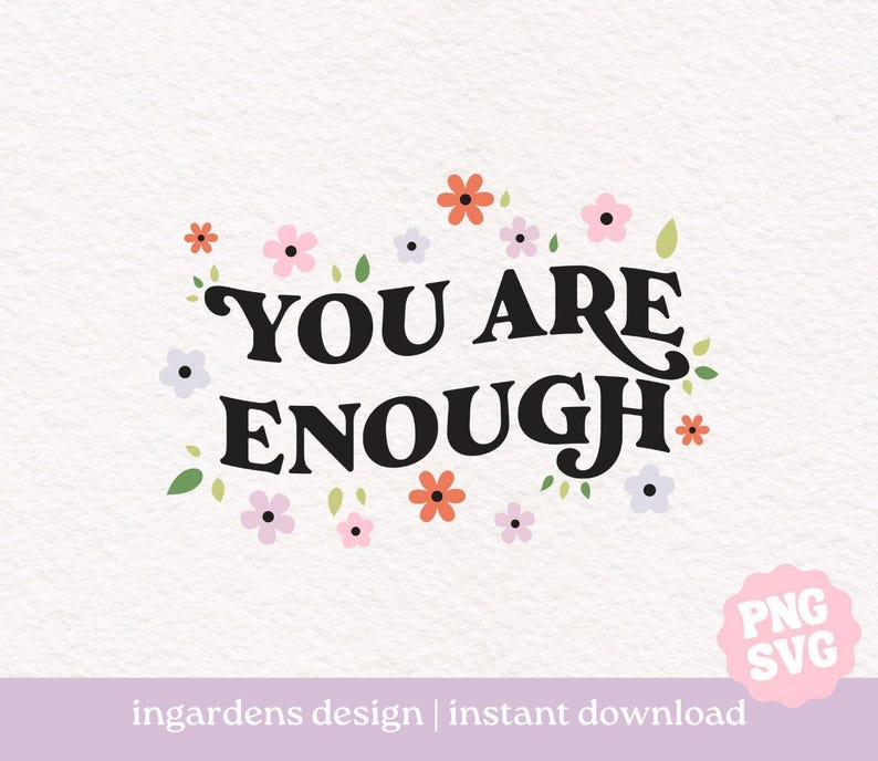 You Are Enough PNG SVG, mental health svg png design for t-shirt, stickers and more image 1