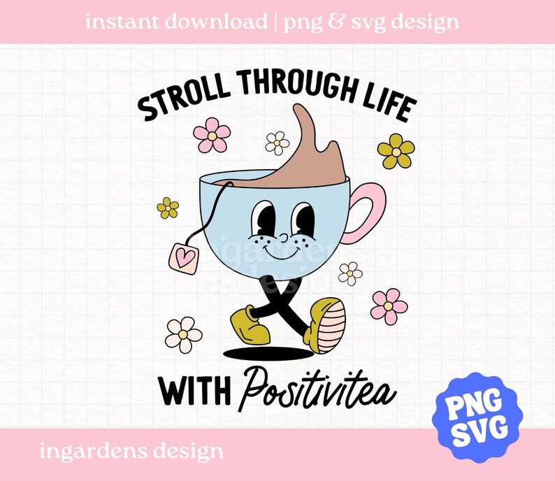 Stroll Through Life With Positivitea PNG SVG, Tea Cup png, tea svg, mental health, cartoon mascot png, cartoon mascot svg, trendy tea png image 1