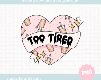 Too Tired Heart PNG, Iced Coffee png, coffee png, Trendy Coffee png, Digital Download for Tshirt, stickers, tote bags and more