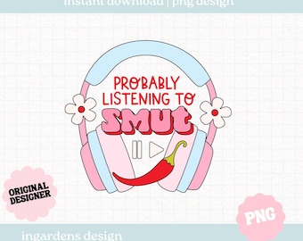 Probably listening to smut PNG, Bookish Audiobook PNG, Digital Download Art for T-shirt, Sticker, Mug and More