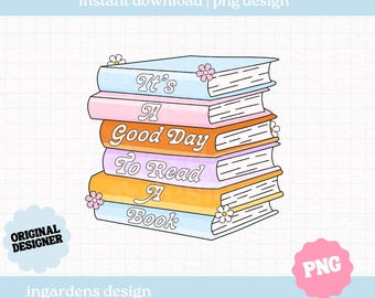 It's A Good Day To Read A Book PNG, Bookish Design, Digital Download