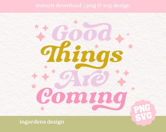 Good Things Are Coming SVG PNG | Mental Health svg png, Self Care png, Self Love png, Motivational png, Sticker png, Sublimation