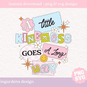 A Little Kindness Goes A Long Way SVG PNG, positiviteit Svg Png, digitale download voor T-shirts, stickers, draagtassen en meer