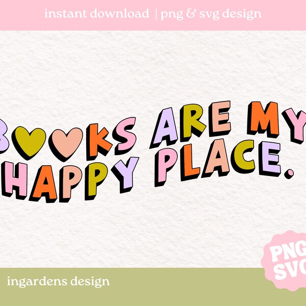 Books Are My Happy Place PNG and SVG | funky text bookish png sublimation design, book reader, book, booktok, svg png