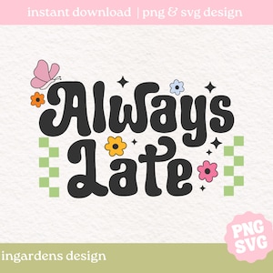 Immer spät PNG SVG, lustige süße psychische Gesundheit svg png, Trendy Retro svg png, Design für T-Shirts, Tassen, Aufkleber, süße svg png