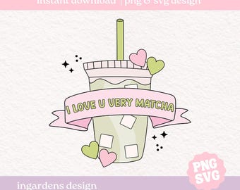 I Love You Very Matcha SVG PNG, iced matcha svg png, valentine png svg, digital download art for tshirt, stickers, mugs, tote bags and more