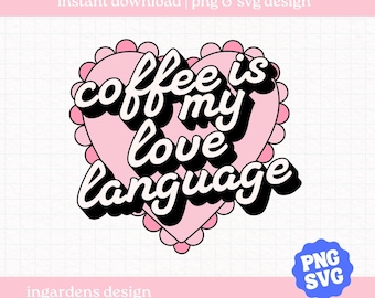 Coffee Is My Love Language PNG SVG, coffee svg, Trendy Coffee svg png, Digital Art Download