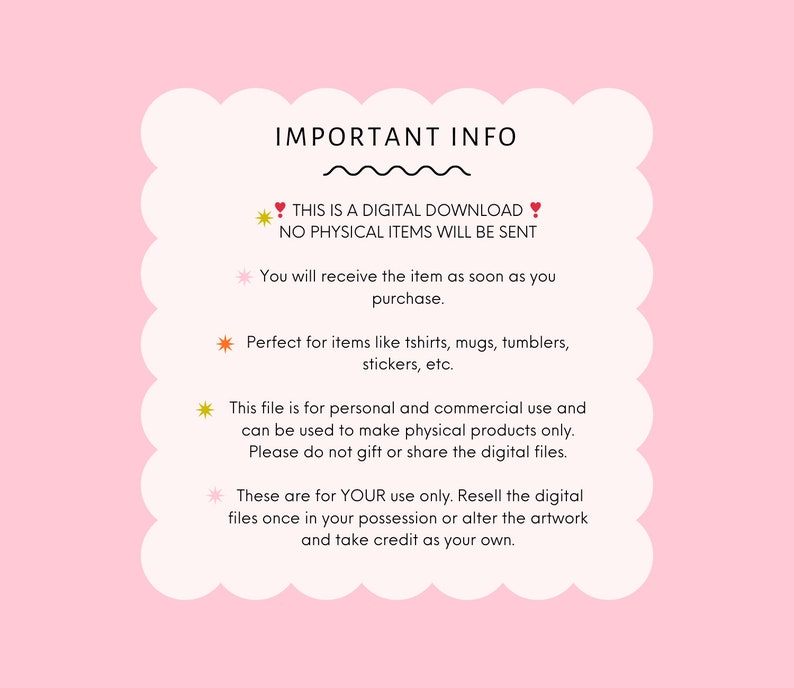 May include: A pink background with a scalloped edge frames the text "IMPORTANT INFO." The text states this is a digital download, no physical items will be sent, and the item is received upon purchase. It's for personal and commercial use.