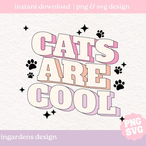 Cats Are Cool PNG SVG, Design for T-Shirts, Mugs, Stickers