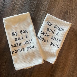 Funny Kitchen Towels | My Dog and I Talk About You | Gifts for Dog Lovers | Dog Mom | Dog Dad