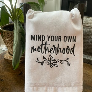 Flour Sack Towels | Tea Towels | funny mom gift | Mind your own motherhood |  Mother’s Day gift