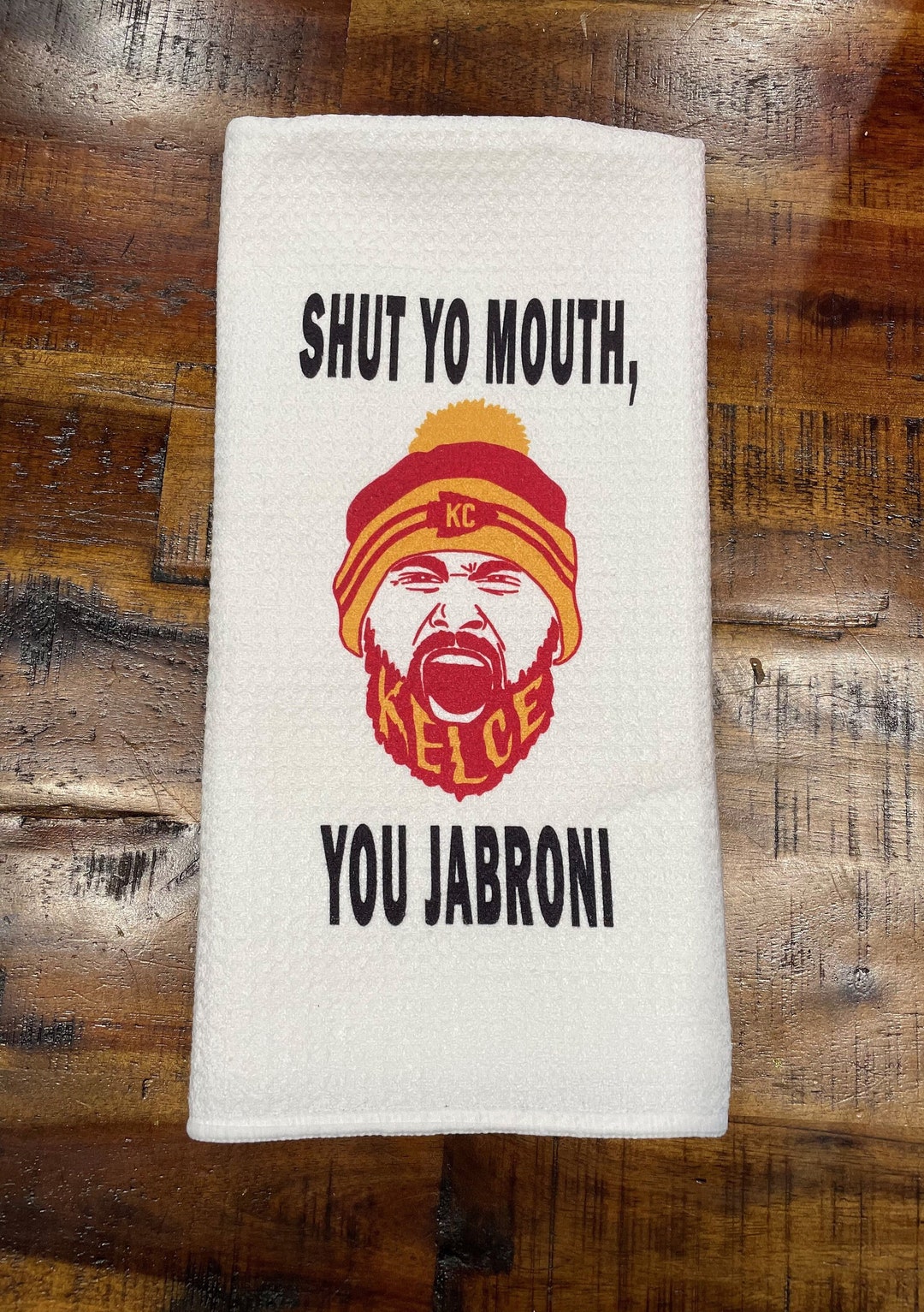 Tea Towels Kelce Shut Yo Mouth You Jabroni KC Chiefs Etsy