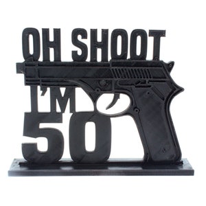 Gun Birthday Cake Topper - "Shoot I'm 50 (or Any Age)" - 3D Printed Keepsake