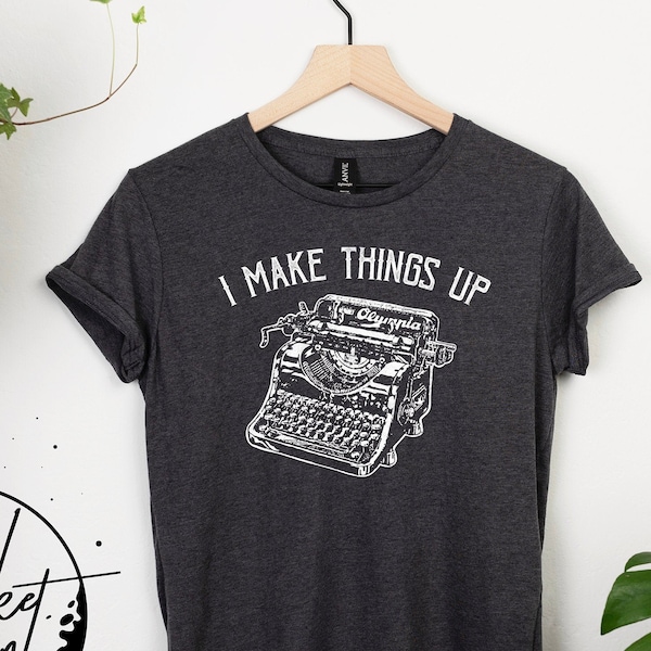 Typewriter Shirt, Novelist Gift, Writer Gift, I Make Stuff Up, Funny Writer Shirt, Gift For Writer, Writing Books Shirt, Book Gift