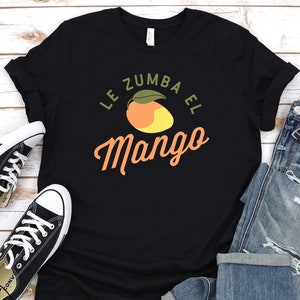 Le Zumba el Mango Shirt, Latin saying T-Shirt, Hispanic slang, Miami vibe Shirt, Miami travel, South Florida Tee, Hispanic party Shirt, Dale