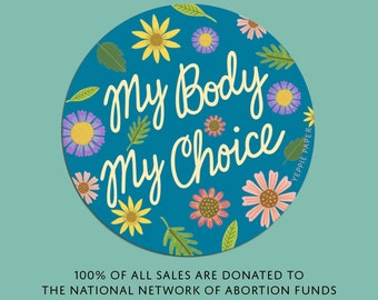 My Body My Choice Die Cut Matte Vinyl Sticker - 100% of Sales Donated to The National Network of Abortion Funds - ID: STK304