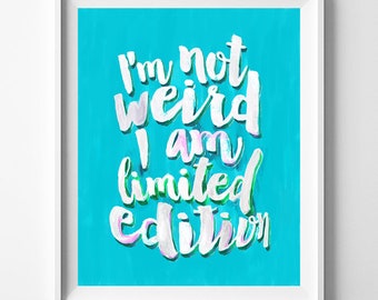 I'm Not Weird Print, Limited Edition Watercolor, Typogarphy Poster, Wall Decor, Watercolour Art, Wall Art, Valentines Day