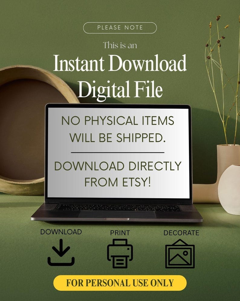 May include: A laptop screen shows a message about an instant digital download available on Etsy. The text states that no physical items will be shipped and to download directly. Icons for download, print, and decorate are displayed. The text "FOR PERSONAL USE ONLY" is at the bottom.
