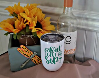Stainless Steel Wine Tumbler 12 oz I Don't Give A Sip Handmade