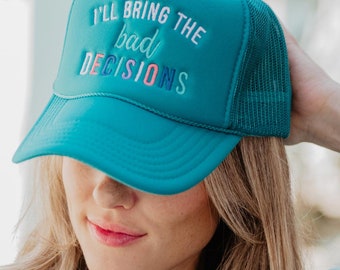 I'll Bring The Bad Decisions Women's Foam Hat