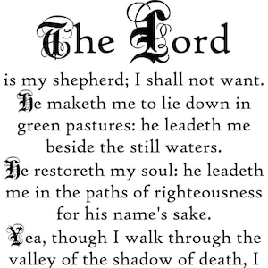 May include: Black and white image featuring the text of Psalm 23, with ornate lettering. The words "The Lord" are prominently displayed at the top. The text is arranged in a vertical format, with each line of the verse clearly separated.