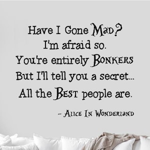 Alice In Wonderland Quote: "Have I Go Mad?, I’m Afraid So. You’re - View #7