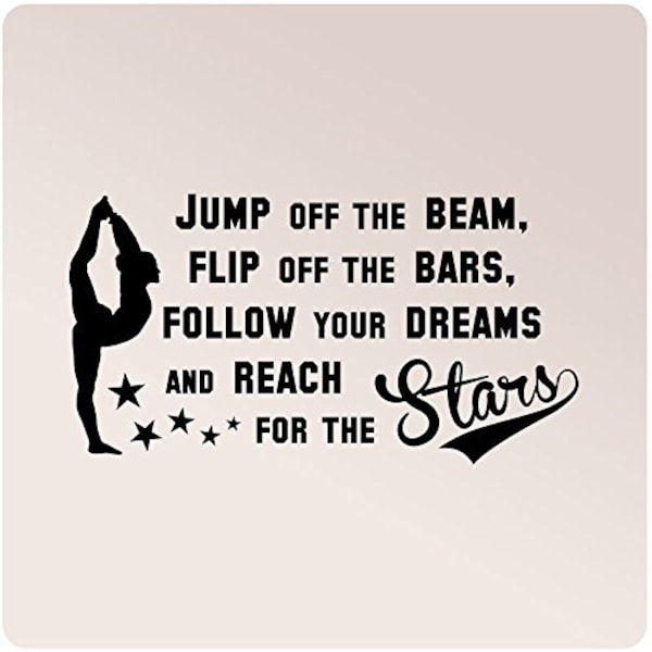 42" x 24" Jump off the beam, flip off the bars, follow your dreams and reach for the stars Wall Decal Sticker Art Tumble Flip Gymnastics