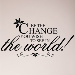 Be The Change You Wish To See In The World Wall Decal Sticker