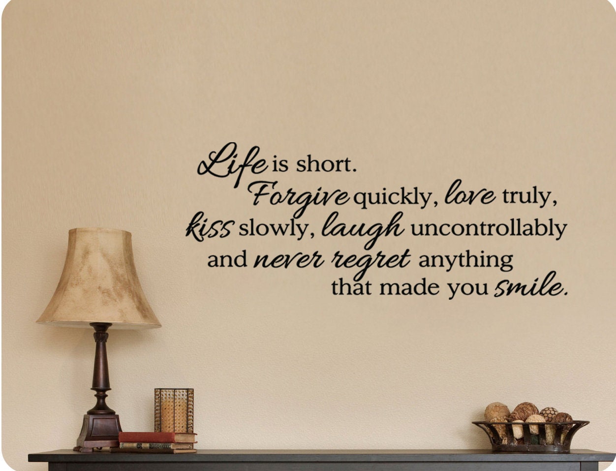 Life is Short Forgive Quickly Love Truly Kiss Slowly Laugh Uncontrollably Never Regret Anything That Made You Smile Wall Decal Sticker