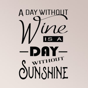 A Day Without Wine is a Day Without Sunshine Merlot Wall Decal Sticker Home Décor White Red Merlot