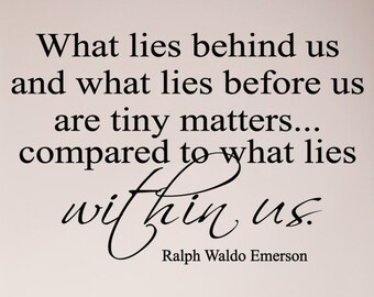 What Lies Behind Us and What Lies Before us are Tiny Matters Compared to What Lies Within Ralph Waldo Emerson Wall Decal Sticker